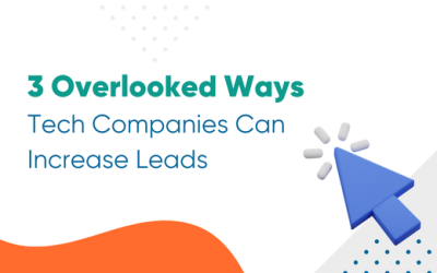 3 Overlooked Ways Tech Companies Can Increase Leads