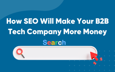 How SEO Will Make Your B2B Tech Company More Money
