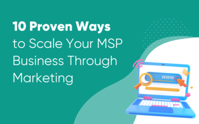 10 Proven Ways to Scale Your MSP Business Through Marketing