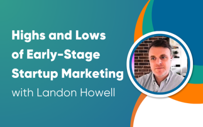 Highs and Lows of Early-Stage Startup Marketing with Landon Howell