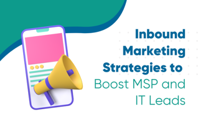 Inbound Marketing Strategies to Boost MSP and IT Leads
