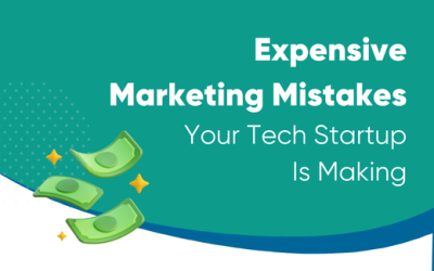 Expensive Marketing Mistakes Your Tech Startup Is Making