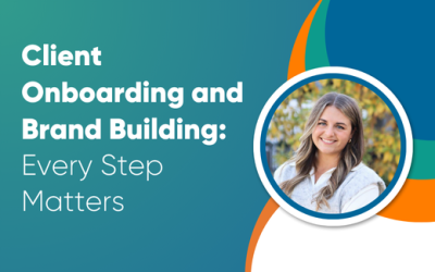 Client Onboarding and Brand Building: Every Step Matters