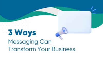 3 Ways Messaging Can Transform Your Business
