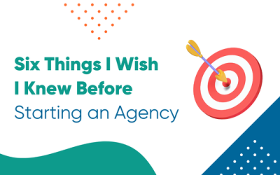 Six Things I Wish I Knew Before Starting an Agency