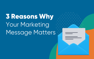 3 Reasons Why Your Marketing Message Matters