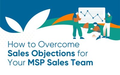 How to Overcome Sales Objections for Your MSP Sales Team