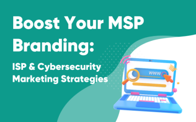 Boost Your MSP Branding: ISP & Cybersecurity Marketing Strategies