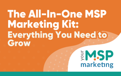 The All-In-One MSP Marketing Kit: Everything You Need to Grow