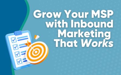 Grow Your MSP with Inbound Marketing That Works