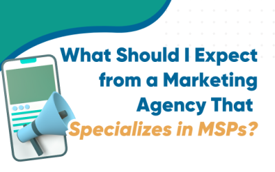 What Should I Expect from a Marketing Agency That Specializes in MSPs?