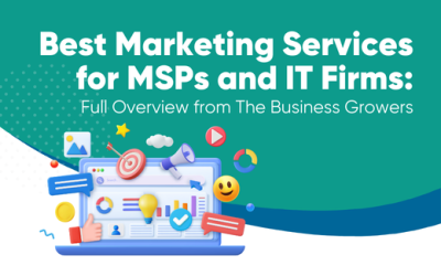 Best Marketing Services for MSPs and IT Firms: Full Overview from The Business Growers