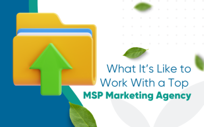 What It’s Like to Work With a Top MSP Marketing Agency