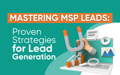 Mastering MSP Leads: Proven Strategies for Lead Generation