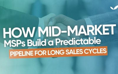 How Mid-Market MSPs Build a Predictable Pipeline for Long Sales Cycles