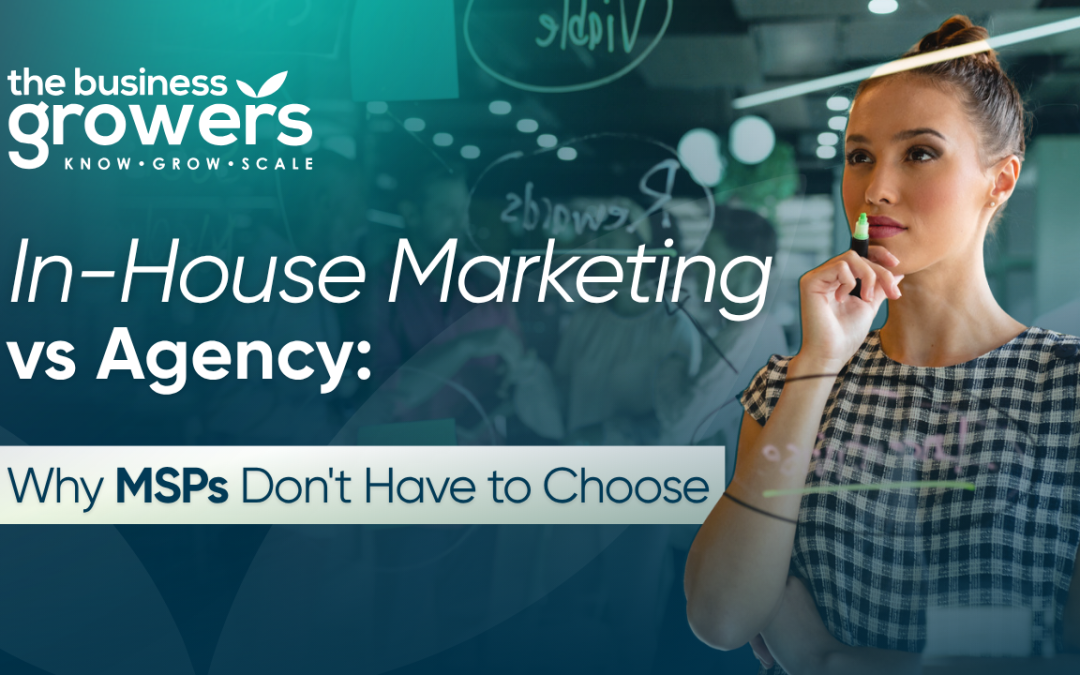 In-House Marketing vs Agency: Which Is the Right Choice for Your MSP?