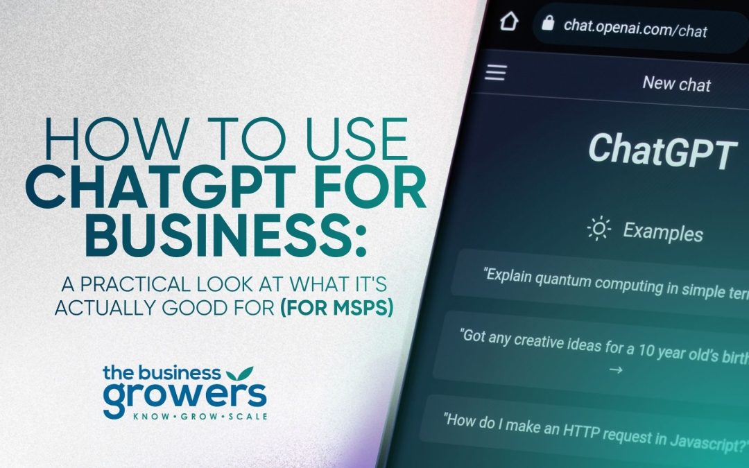 How to Use ChatGPT for Business: A Practical Look at What It’s Actually Good For (for MSPs)